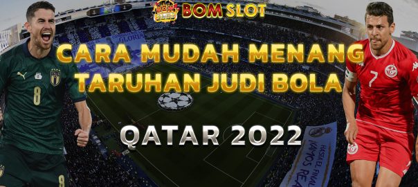 Cara Mudah Menang Taruhan Judi Bola Qatar 2022